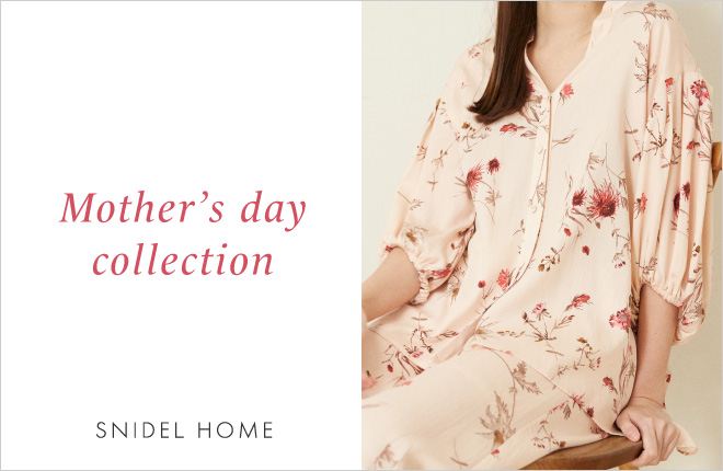 SNIDEL HOME Mother's day collection