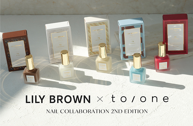 LILY BROWN × to/one － NAIL COLLECTION 2ND EDITION －