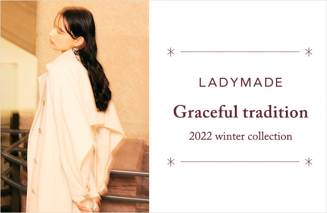 LADYMADE  - Graceful tradition 2022Winter collection -
