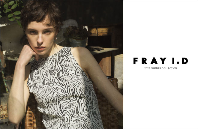 FRAY I.D 2023 SUMMER COLLECTION Essential moments