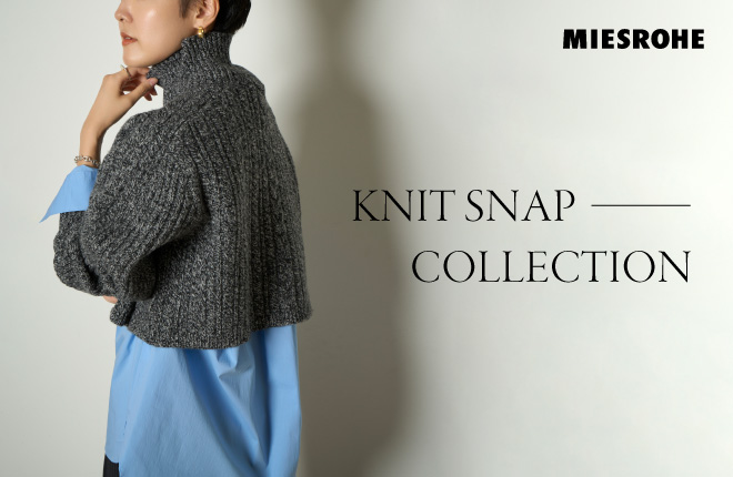 MIESROHE KNIT SNAP COLLECTION