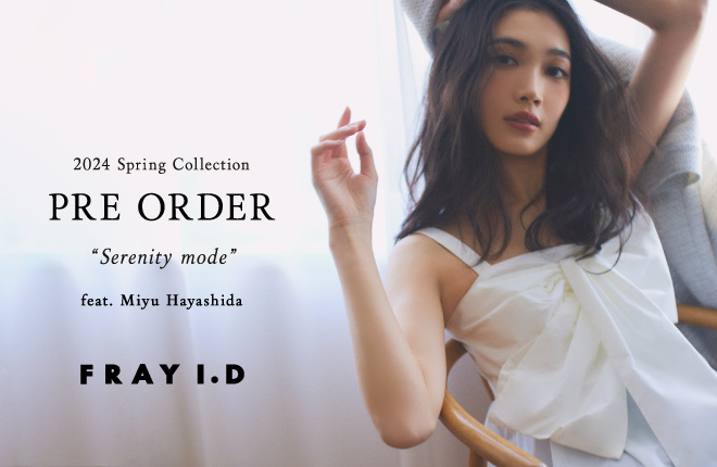 2024 Spring Collection PRE ORDER “Serenity mode” feat.Miyu Hayashida