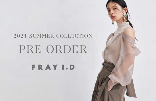 FRAY I.D 2021 SUMMER COLLECTION PRE ORDER
