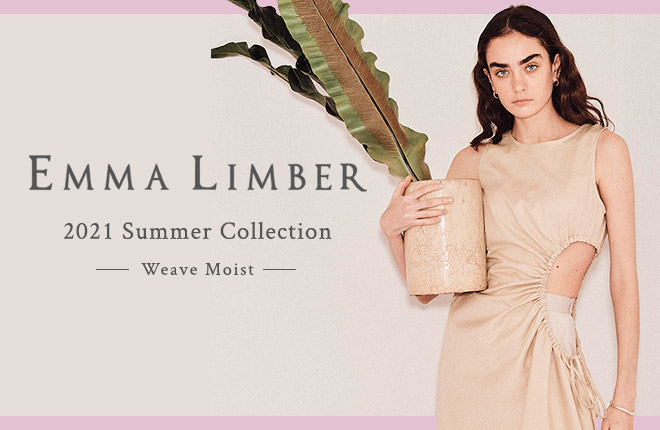 EMMA LIMBER 2021Summer Collection -Weave Moist-