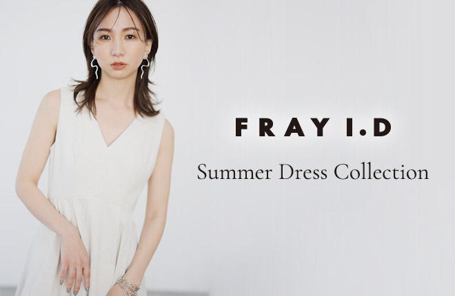FRAY I.D -Summer Dress Collection-