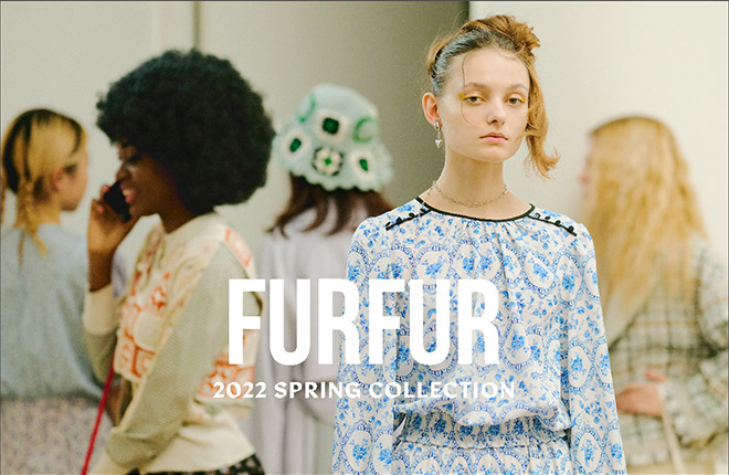 FURFUR 2022 Spring Collection【WORLD'S PATTERN MIX】