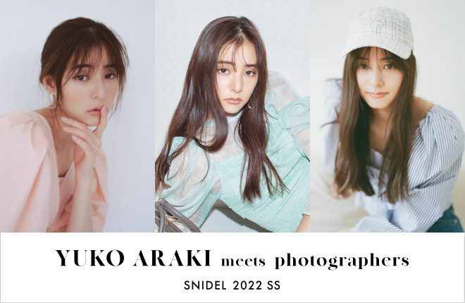 YUKO ARAKI meets photographers SNIDEL 2022 SS
