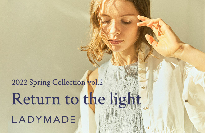 LADYAMADE - Return to the light-2022Spring Collection vol.2