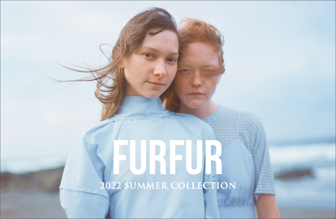 FURFUR 2022 Summer Collection 【DANCE WITH SUNNY】