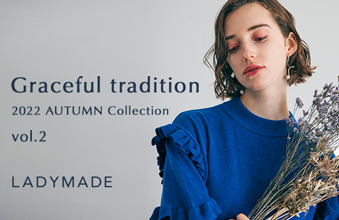 LADYMADE　-Graceful tradition 2022 AUTUMN Collection vol.2-