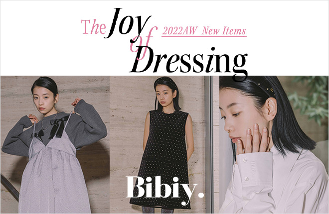 Bibiy.  -The joy of dressing-　2022AW New Items