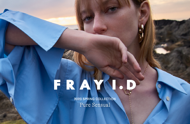 FRAY I.D 2023 SPRING COLLECTION  Pure Sensual