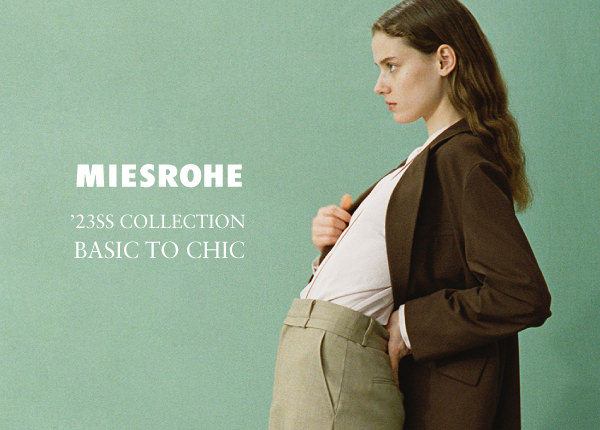 MIESROHE ‘23SS COLLECTION BASIC TO CHIC