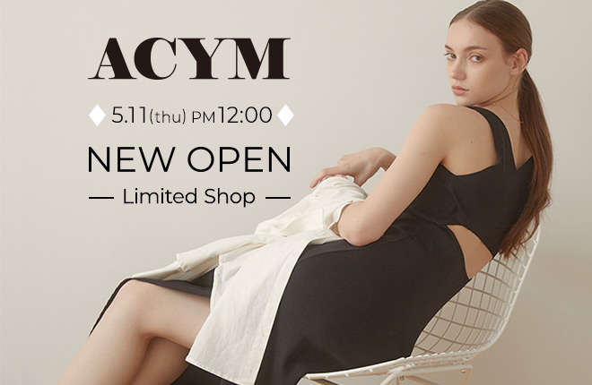 ”ACYM”　5.11（Thu）NEW OPEN！アイテムを先行公開！