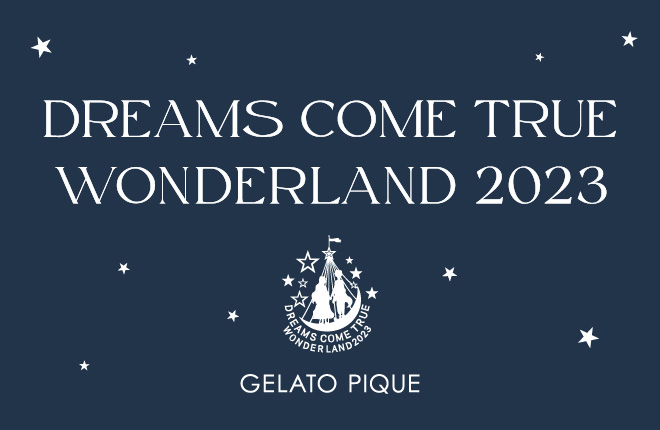 DREAMS COME TRUE WONDERLAND 2023 message from GELATO PIQUE