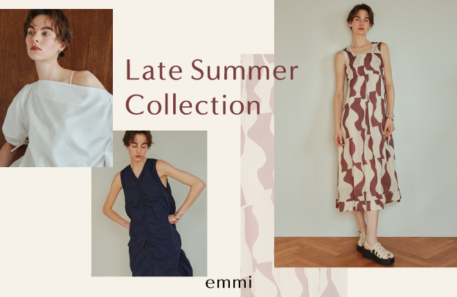 emmi（エミ）Late Summer Collection