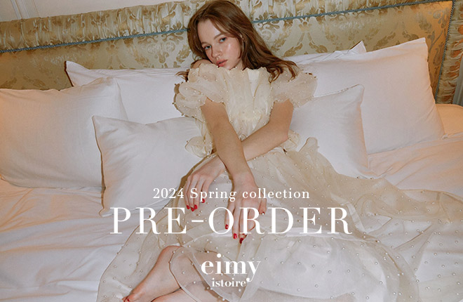 eimy istoire　2024 Spring Collection　先行予約スタート！