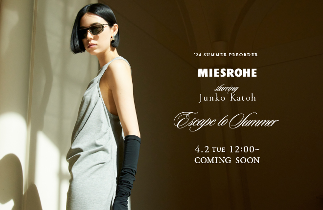 MIESROHE '24SUMMER COLLECTION PRE ORDER comingsoon
