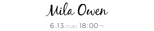 6/13(TUE)18:00～ Mila Owen