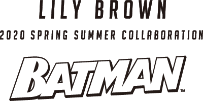 LILY BROWN 2020SPRING SUMMER COLLABORATION BATMAN