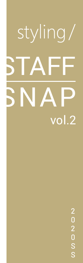 styling/ STAFF SNAP vol.2 2020SS
