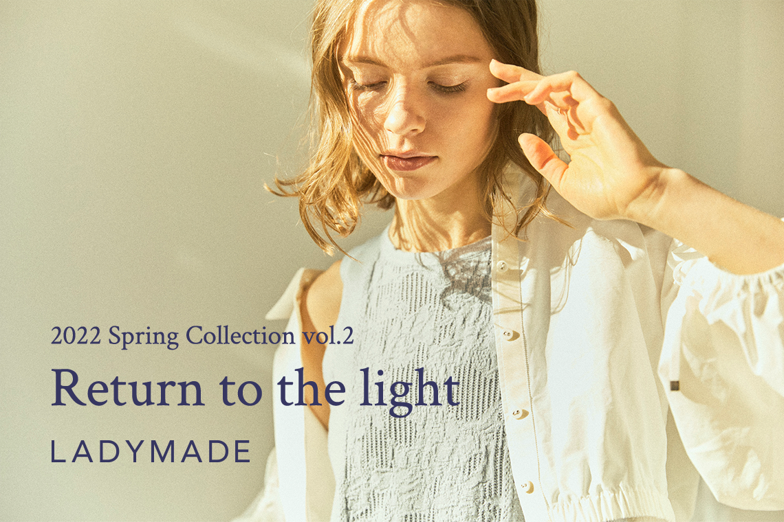 2022 Spring Collection vol.2 Return to the light LADYMADE