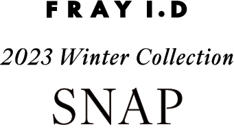 FRAY I.D 2023 Winter Collection SNAP
