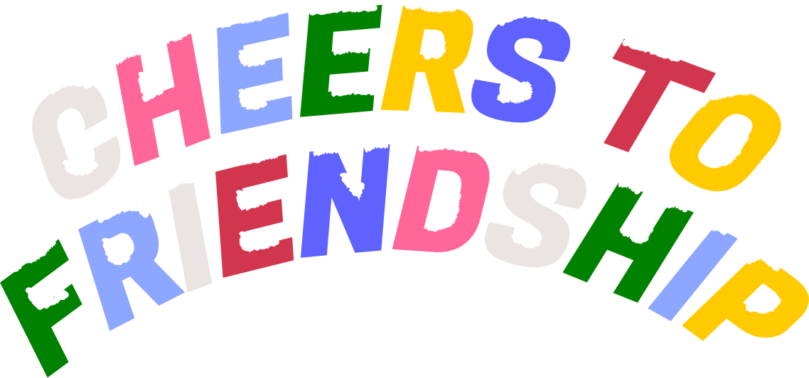 CHEERS TO FRIENDSHIP