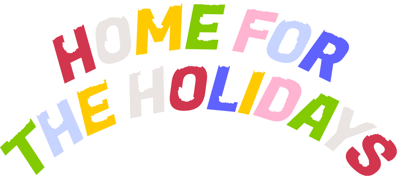 HOME FOR THE HOLIDAYS