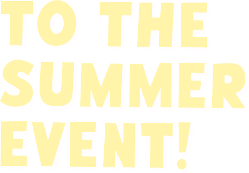 TO THE SUMMER EVENT!