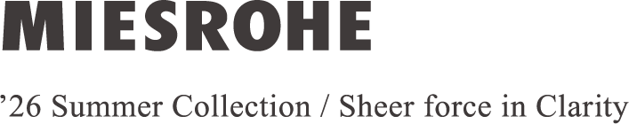 MIESROHE MIESROHE &rsquo;26 Summer Collection / Sheer force in Clarity