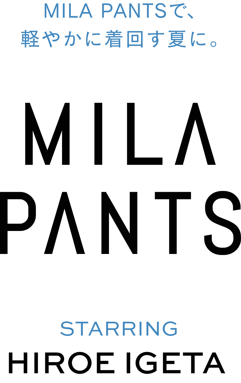 MILA PANTS STARRING HIROE IGETA