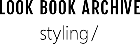 styling/ LOOK BOOK ARCHIVE