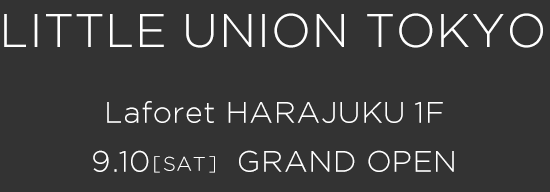 union store tokyo Laforet HARAJUKU 1F 9.10[SAT] GRAND OPEN